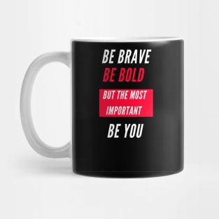 Be brave , be bold , be you Mug